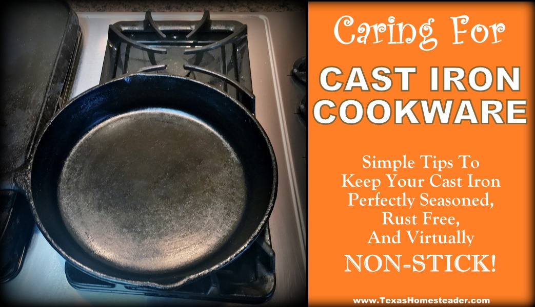 https://texashomesteader.com/wp-content/uploads/2013/05/cast-iron-skillet-care-cleaning-seasoned-no-stick-nonstick-quality-cookware-TexasHomesteader.jpg