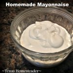 Homemade mayonnaise is easy to make yourself. #TexasHomesteader