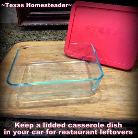 I carry a glass dish to restaurants to hold leftovers. By PRE-Cycling we've reduced our landfill-bound trash & collection fees. The result is positive for our budget & the environment. #TexasHomesteader