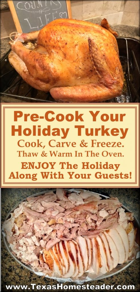 We PRE-cook, carve & freeze our turkey. Then we'll thaw it before the big day. We can enjoy the holiday along with our guests, not be shackled to the kitchen cooking or cleaning a huge, greasy mess. #TexasHomesteader