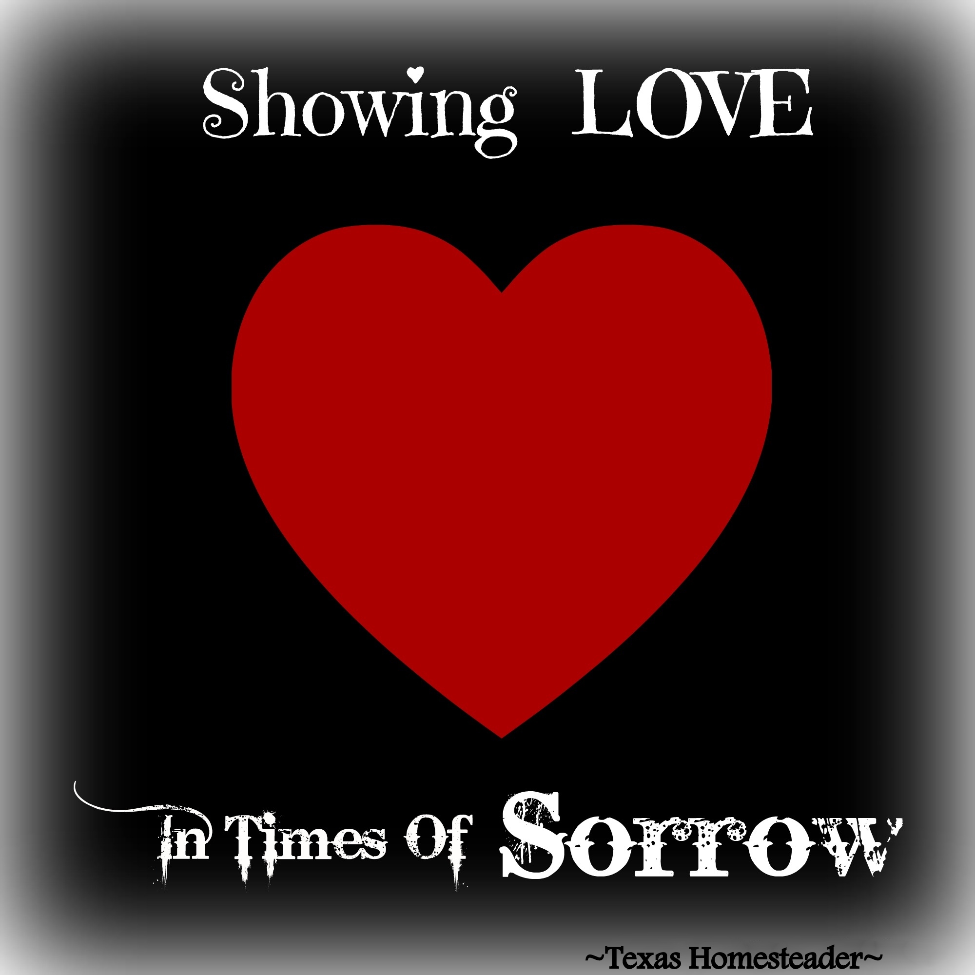 Showing Love In Times Of Sorrow. After a friend lost her mother I knew she would need any comfort I could give her. But what to do? And what NOT to do? #TexasHomesteader