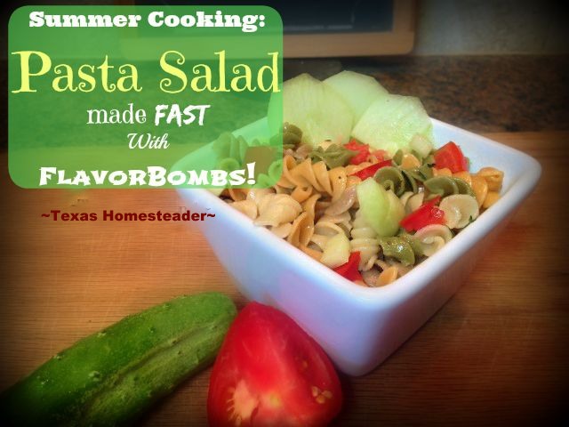 During summer I like cooler food that doesn't require much time in the kitchen. This pasta salad is super-fast with Herb-Bombs! #TexasHomesteader