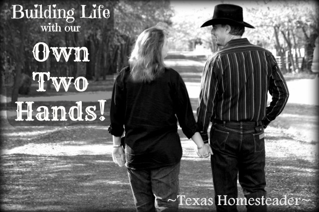 Building Life With Our Own Two Hands. Through the all the good & bad we toil for this a life we love, but we really do love this life! #TexasHomesteader