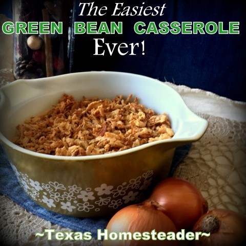 RANCHERMAN'S GREEN BEAN CASSEROLE! No holiday is complete without his much-demanded dish. Today I'm sharing his recipe. #TexasHomesteader