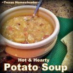 Potato soup. We love hot soups during the cold winter months. Comfort food at its finest! Come see our favorite hot & hearty soup recipes. #TexasHomesteader