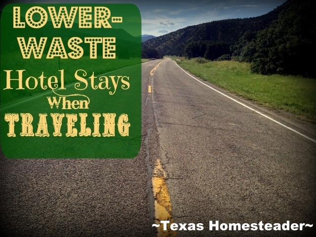 LOWER-WASTE HOTEL STAY: Hotels can be notoriously wasteful but there are a few ways we easily & comfortably reduced some of the waste #TexasHomesteader