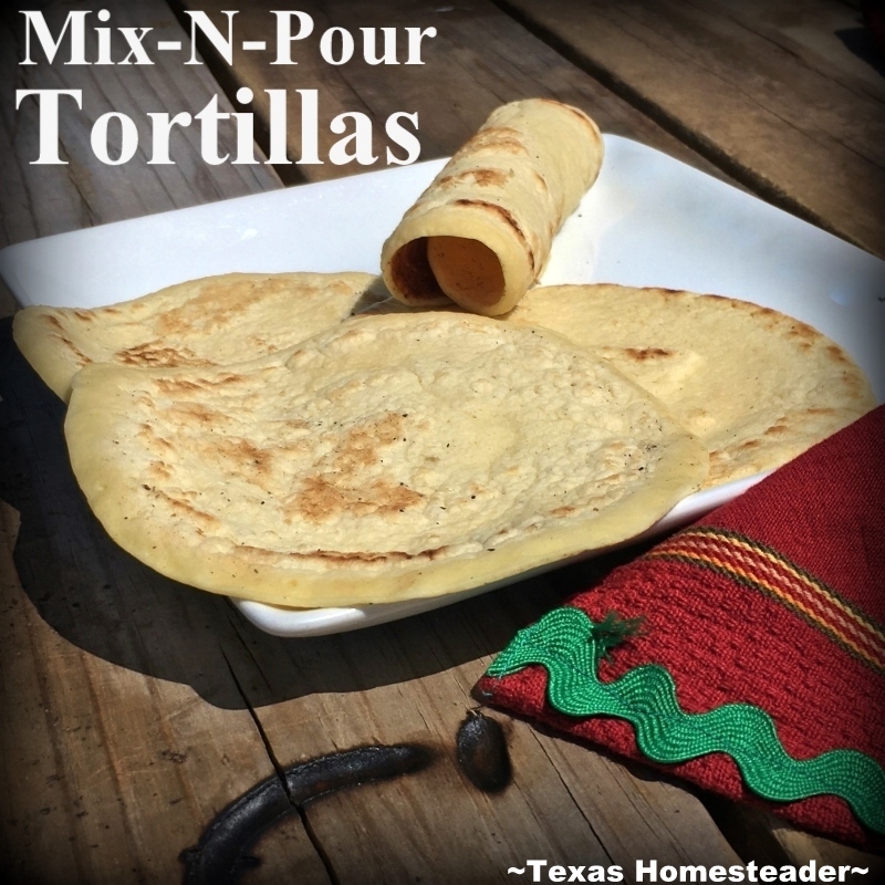 Mix-N-Pour Tortilla? YES! Finally I can whip up a batch of tortillas start to finish in about 15 minutes! And there are many flavoring options & uses too! #TexasHomesteader