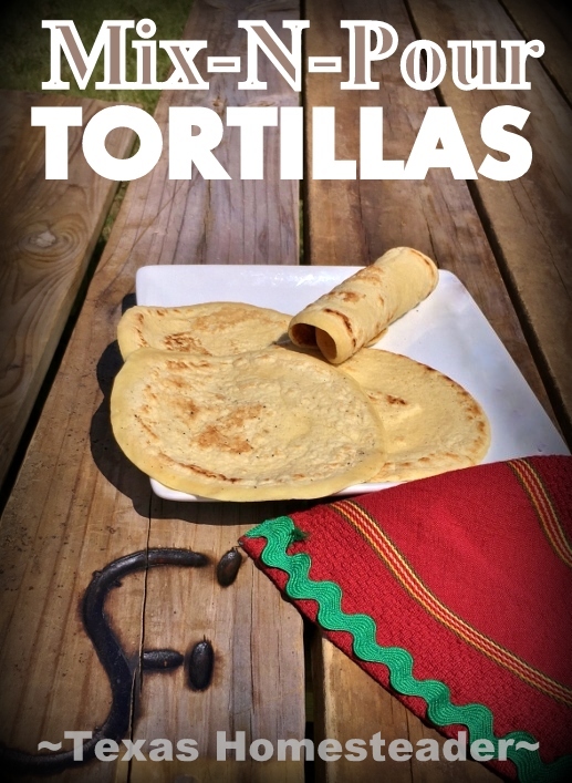 Mix-N-Pour Tortilla? YES! Finally I can whip up a batch of tortillas start to finish in about 15 minutes! And there are many flavoring options & uses too! #TexasHomesteader