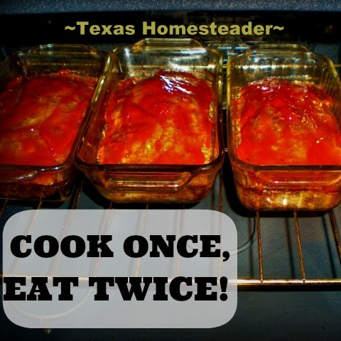 "COOK ONCE EAT TWICE" method of cooking means homemade meals are a snap to enjoy now & freeze some for later, and less cleanup too! #TexasHomesteader