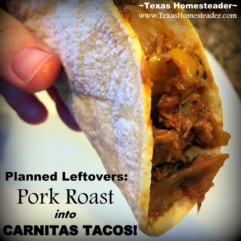 Planned Leftovers - remake leftover pork roast into a totally new dish: Carnitas Tacos. Delicious & you can make your own taco shells too! #TexasHomesteader