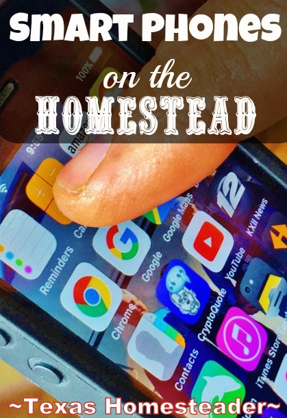 A Smart Phone is certainly convenient, but here are 8 ways they're extremely helpful on the homestead too! #TexasHomesteader