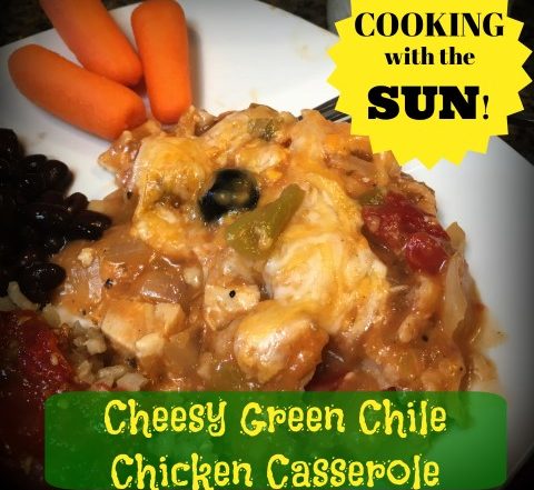 solar cooking - cheesy green chile chicken casserole #TexasHomesteader