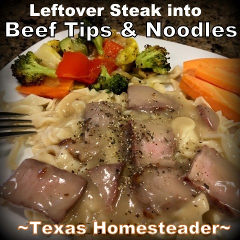 What do you do with leftover steak? Come see my Fast-Food solution of making a new dinner of beef tips & noodles with those leftovers. #TexasHomesteader