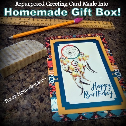 You can repurpose a pretty greeting card into a cute gift box in minutes. It's easy and there's no waste! #TexasHomesteader