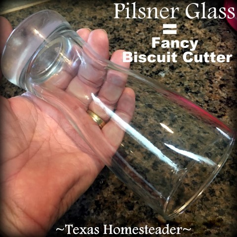 I use a small pilsner glass to cut my biscuit dough. The shape makes it easy to hold. #TexasHomesteader