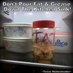 Store unused fat in a repurposed jar until full. Then screw the lid on tightly and throw it away. No grease clogs in your sink drains! #TexasHomesteader