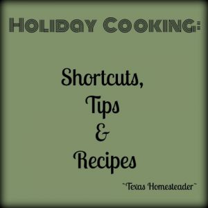 Holiday Cooking Shortcuts. Top 10 Homesteading Posts of 2018. This year y'all loved fun recipes, cooking shortcuts & tips, money-saving ideas and much more. #TexasHomesteader