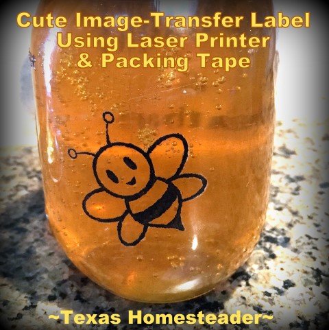 You can make a cute image label using a laser printer and regular shipping tape. REALLY?!! Yeah, it turned out really cute and was easy! #TexasHomesteader