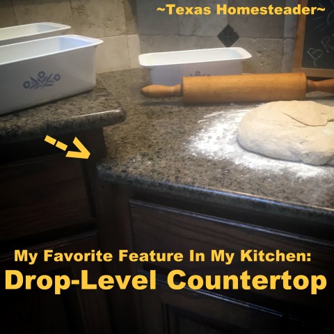 My favorite feature in my homestead kitchen is my drop-level countertop. It makes the task of kneading bread so much easier! #TexasHomesteader