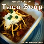 Taco soup is a quick meal for 'those days'. We love hot soups during the cold winter months. Comfort food at its finest! Come see our favorite hot & hearty soup recipes. #TexasHomesteader