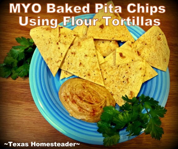 MYO baked pita chips using only 6 flour tortillas! A nice, heavy chip that holds up to dips or hummus. Nice & crispy too. Come see! #TexasHomesteader