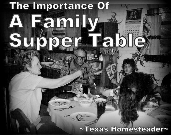 Do you know the importance of a family supper table? When family shares a meal together many benefits are realized. See what the studies say #TexasHomesteader