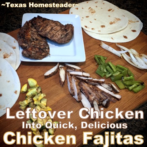 Leftover grilled chicken and vegetables can be made into chicken fajitas the next night. #TexasHomesteader