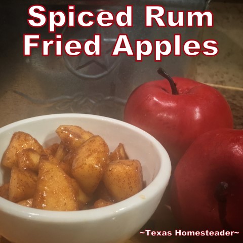 I made a simple dessert of fried apples, with a twist. I added a little spiced rum for extra flavor & moisture. #TexasHomesteader