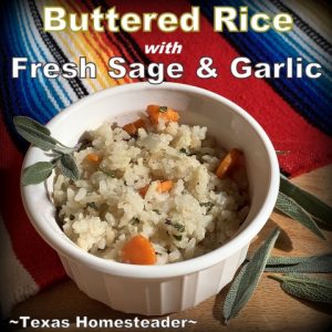 Buttered Rice with Fresh Sage & Garlic. I'm sharing different rice flavors that I can whip up fast to go with any meal. Cilantro/Lime, Rosemary, Fresh Garlic/Sage and more. #TexasHomesteader