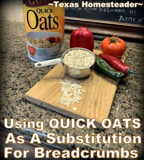 I use quick-cooking oats as a substitution for bread crumbs often. #TexasHomesteader