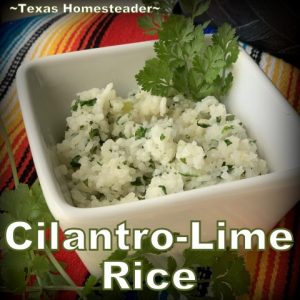 Cilantro-Lime Rice. I'm sharing different rice flavors that I can whip up fast to go with any meal. Cilantro/Lime, Rosemary, Fresh Garlic/Sage and more. #TexasHomesteader