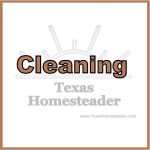 All our best cleaning posts. #TexasHomesteader