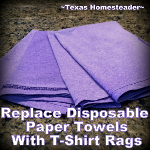 It's easy to replace disposable paper towels with repurposed t-shirt rags. #TexasHomesteader