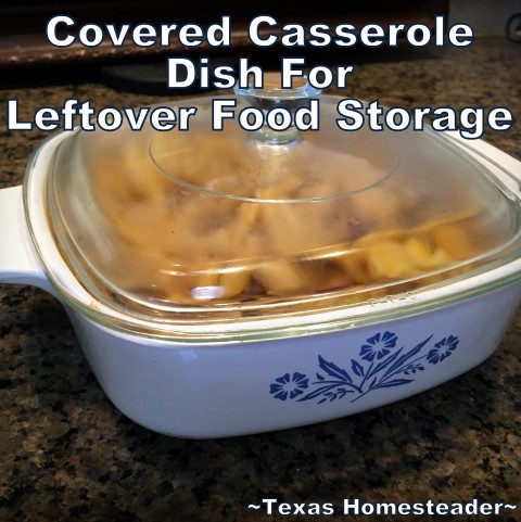 Use covered CorningWare casserole dishes to cook, store and reheat your food. #TexasHomesteader