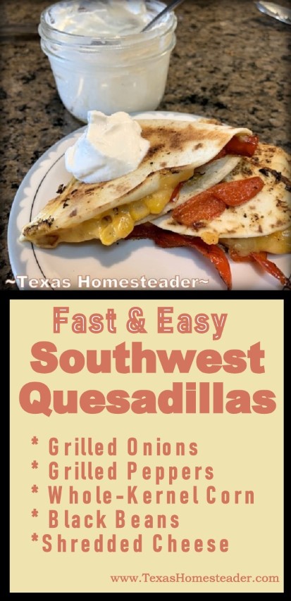 A quick yet company-worthy meal is Southwest Quesadillas. Freshly grilled veggies, corn & black beans with cheese tucked into a flour tortilla. #TexasHomesteader