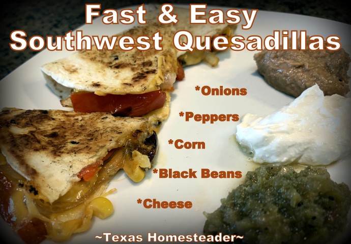 A quick yet company-worthy meal is Southwest Quesadillas. Freshly grilled veggies, corn & black beans with cheese tucked into a flour tortilla. #TexasHomesteader
