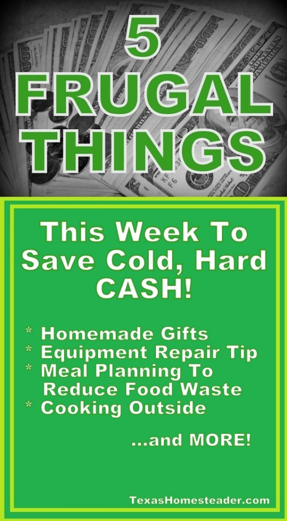 5 Frugal Things this week to save money - eliminating food waste, homemade gift, saving money on equipment repair and MORE! #TexasHomesteader