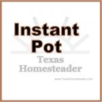 Favorite Instant Pot electric pressure cooker recipes. #TexasHomesteader