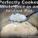 Perfectly Cooked white long-grain rice in an Instant Pot #TexasHomesteader