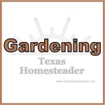 Texas Homesteader website - gardening topics. #TexasHomesteader