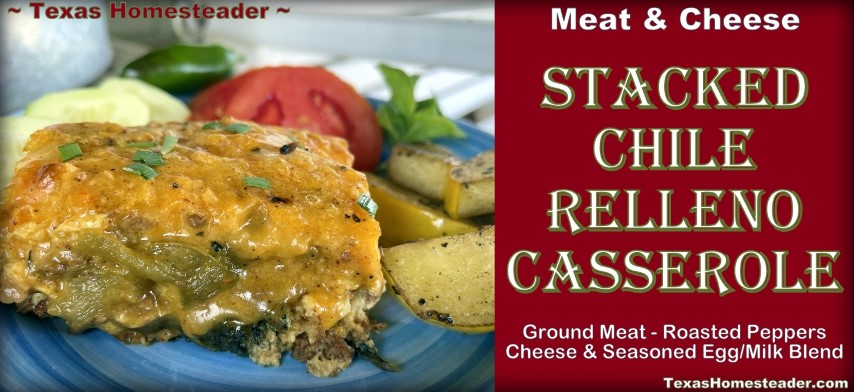 Meat and Cheese Stacked Chile Relleno Casserole with ground meat, roasted peppers, shredded cheese and seasoned egg milk mixture. #TexasHomesteader