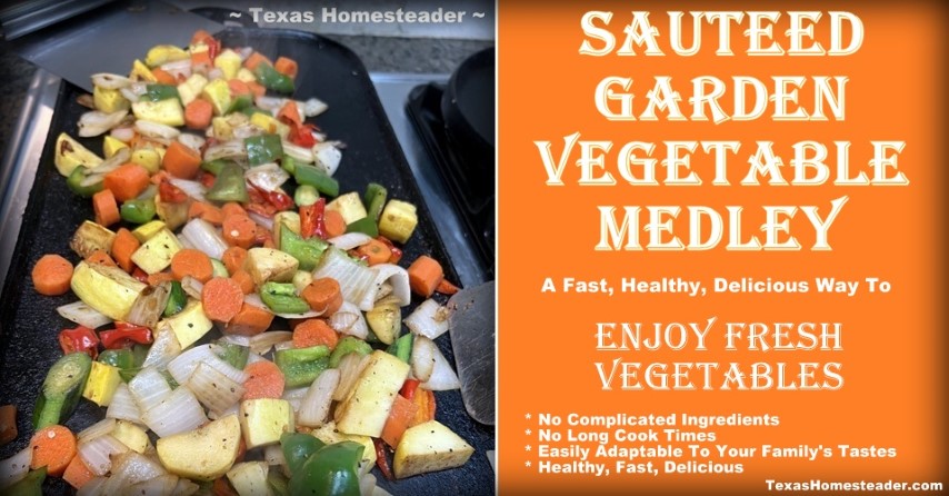 Sauteed garden vegetables an easy, healthy delicious side for supper. #TexasHomesteader